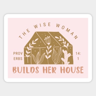 The Wise Woman Builds Her House - Proverbs 14:1 Magnet